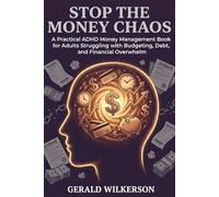 STOP THE MONEY CHAOS: A Practical ADHD Money Management Book for Adults Struggling with Budgeting, Debt, and Financial Overwhelm