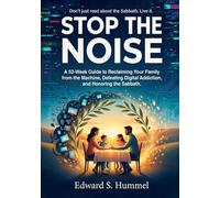 STOP THE NOISE: A 52-Week Guide to Reclaiming Your Family from the Machine, Defeating Digital Addiction, and Honoring the Sabbath