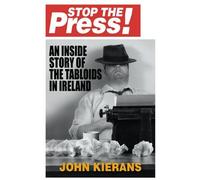 Stop the Press: An Inside Story of the Tabloids in Ireland