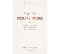 Stop the Procrastination: A Gentle 21-Day Reset for Starting Small and Finishing More