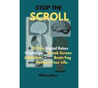 STOP THE SCROLL: A 21-Day Digital Detox Journal to Break Screen Addiction, Clear Brain Fog, and Reclaim Your Life from Social Media Algorithms