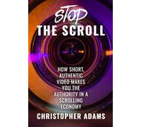 Stop The Scroll: How Short, Authentic Video Makes You The Authority in a Scrolling Economy