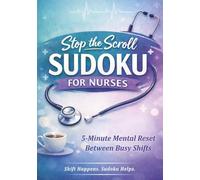 Stop the Scroll Sudoku for Nurses: Quick Mental Breaks for Busy Nurses with 100 Large Print Puzzles Designed for Relaxation