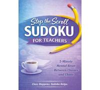 Stop the Scroll Sudoku for Teachers: Large Print Sudoku Puzzle Book for Teachers • 100 Normal-Level Brain Breaks for Stress Relief • Quick Mental Resets Between Busy Classes • Solutions Included
