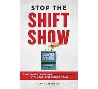 Stop the Shift Show: Turn Your Struggling Hourly Workers Into a Top-Performing Team