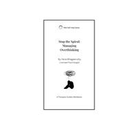 Stop the Spiral: A Practical Guide to Break Overthinking Loops and Regain Emotional Balance: (Emotional Reset Series - Mini Self-Help Workbook) (Mini Workbook Series)