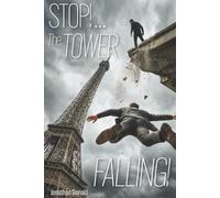 Stop!... The Tower Falling!: Rescuing the Eiffel Tower and French Democracy from a Plot to Restore Feudalism and the Ancient French Monarchy
