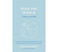Stop the World I Want to Get Off : A guide to understanding and supporting the recovery of autistic burnout in children and young people