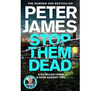 Stop Them Dead: Roy Grace Returns in the Gripping Nineteenth Instalment from No.1 Bestseller Peter James (Roy Grace, 19)