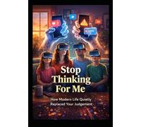 Stop Thinking For Me: How Modern Life Quietly Replaced Your Judgement