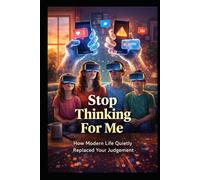 Stop Thinking For Me: How Modern Life Quietly Replaced Your Judgement