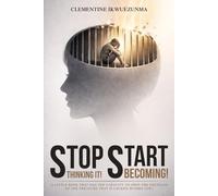 Stop Thinking It! Start Becoming!: A little book that has the capacity to open the fountain of the treasure that is locked within you!