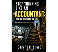 Stop Thinking Like an Accountant: Think Like an Owner-Operator - The Controller-to-CFO Playbook