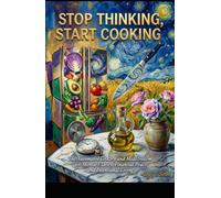 STOP THINKING, START COOKING: The Automated Grocery and Meal System for Mental Clarity, Financial Peace, and Intentional Living (Hard Life Problems Worth Solving)