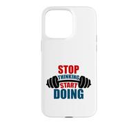 Stop Thinking Start Doing Barbell Motivation Case for iPhone 15 Pro Max