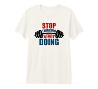 Stop Thinking Start Doing Barbell Motivation Premium T-Shirt