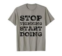 Stop Thinking Start Doing Motivational Uplifting Self Growth T-Shirt