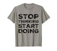 Stop Thinking Start Doing Motivational Uplifting Self Growth T-Shirt