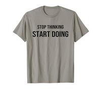 Stop Thinking Start Doing Motivational Uplifting Self Growth T-Shirt