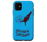 Stop Thinking Start Drinking Case for iPhone 11