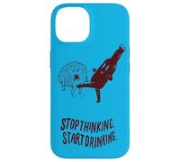Stop Thinking Start Drinking Case for iPhone 14
