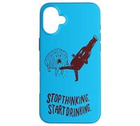 Stop Thinking Start Drinking Case for iPhone 16 Plus