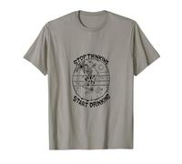 Stop Thinking Start Drinking T-Shirt