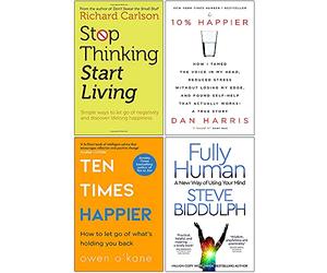 Stop Thinking Start Living, 10% Happier, Ten Times Happier, Fully Human 4 Books Collection Set