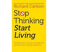 Stop Thinking, Start Living