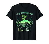 Stop Treating Soil Like Dirt Soil Scientist Agriculturists T-Shirt