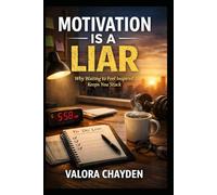 STOP TRUSTING MOTIVATION, MOTIVATION IS A LIAR: Why waiting to feel inspired keeps you stuck