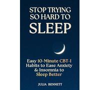 Stop Trying So Hard To Sleep: Easy 10-Minute CBT-I Habits to Ease Anxiety & Insomnia to Sleep Better