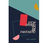 Stop Trying to be Fantastic