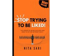 STOP TRYING TO BE LIKED: The Power of Being Disliked and How to Say No Without Guilt.
