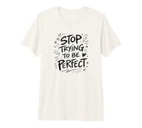 Stop Trying to Be Perfect Self Acceptance Quote Premium T-Shirt