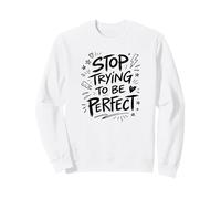 Stop Trying To Be Perfect Self Acceptance Quote Sweatshirt