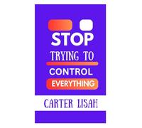 STOP TRYING TO CONTROL EVERYTHING: Find Freedom & Happiness (Finding Freedom from Within)