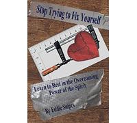 Stop Trying to Fix Yourself: Learn to Rest in the Overcoming Power of the Spirit