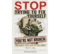 Stop Trying to Fix Yourself. You're Not Broken: The manual they gave you was wrong. Here's why