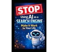 STOP Using AI as a Search Engine: Make It Work for Your Life