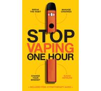 Stop Vaping in One Hour : Break the Habit. Manage Cravings. Change Your Mindset.