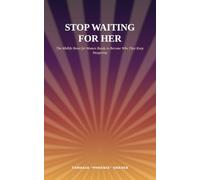 Stop Waiting for Her: The Midlife Reset for Women Ready to Become Who They Keep Imagining
