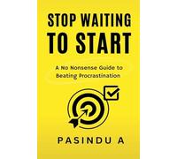 Stop Waiting to Start: A No Nonsense Guide to Beating Procrastination: 2
