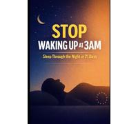 Stop Waking Up at 3AM: Sleep Through the Night in 21 Days