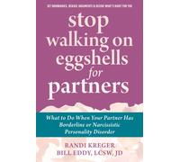 Stop Walking on Eggshells for Partners : What to Do When Your Partner Has Borderline or Narcissistic Personality Disorder