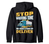 Stop Wasting Time We Have Loads To Deliver Zip Hoodie