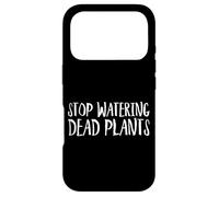 Stop Watering Dead Plants Life Advice Grow Case for iPhone 17 Pro