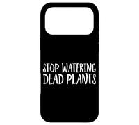 Stop Watering Dead Plants Life Advice Grow Case for iPhone 17 Pro Max
