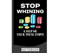 Stop Whining funny Poker Notebook: Poker Notebook & Journal - Appreciation Gift Idea - 120 Lined Pages, 6x9 Inches, Matte Soft Cover
