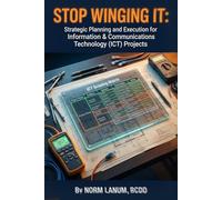 Stop Winging It:: Strategic Planning and Execution for Information & Communications Technology (ICT) Projects